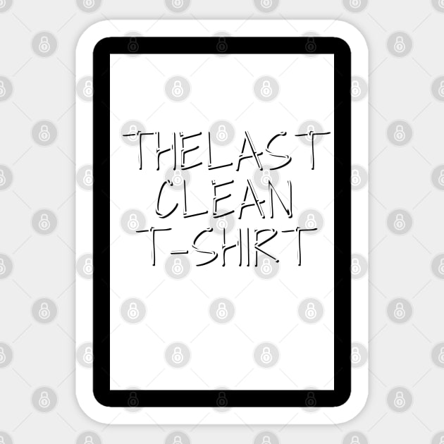 The Last Clean T-shirt Sticker by Asterme